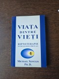 Viața dintre vieți - Michael Newton Ph. D.
