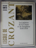 L&#039;ECOLE DE CROZANT , LES PEINTRES DE LA CREUSE ET DE GARGILESSE 1850 - 1950 par CHRISTOPHE RAMEIX , 1991
