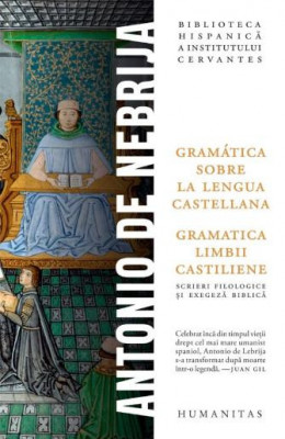Gramatica limbii castiliene/Gramatica sobre la lengua castellana &amp;ndash; Antonio de Nebrija (editie bilingva romano-spaniola) foto