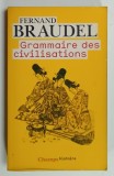 GRAMMAIRE DES CIVILISATIONS par FERNAND BRAUDEL , 1993 , PREZINTA MICI INSEMNARI SI SUBLINIERI