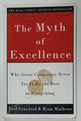 THE MYTH OF EXCELLENCE , WHY GREAT COMPANIES NEVER TRY TO BE THE BEST AT EVERYTHING , by FRED CRAWFORD and RYAN MATHEWS , 2001 foto