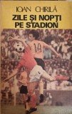 ZILE SI NOPTI PE STADION-IOAN CHIRILA-266658
