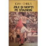 ZILE SI NOPTI PE STADION-IOAN CHIRILA-337054