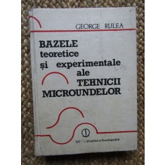 BAZELE TEORETICE SI EXPERIMENTALE ALE TEHNICII MICROUNDELOR-GEORGE RULEA