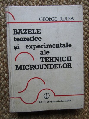 BAZELE TEORETICE SI EXPERIMENTALE ALE TEHNICII MICROUNDELOR-GEORGE RULEA foto