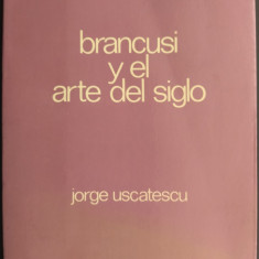 GEORGE USCATESCU: CONSTANTIN BRANCUSI Y EL ARTE DEL SIGLO(MADRID 1976/DEDICATIE)