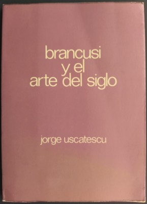 GEORGE USCATESCU: CONSTANTIN BRANCUSI Y EL ARTE DEL SIGLO(MADRID 1976/DEDICATIE) foto