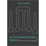 Az &eacute;n evang&eacute;liumom szerint - Mit mondott P&aacute;l apostol val&oacute;j&aacute;ban? - Tom Wright