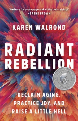 Radiant Rebellion: Reclaim Aging, Practice Joy, and Raise a Little Hell foto
