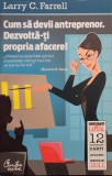 Larry C. Farrell - Cum sa devii antreprenor. Dezvolta-ti propria afacere (Editia: 1919)