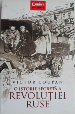 O istorie secreta a Revolutiei Ruse &amp;ndash; Victor Loupan foto