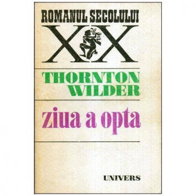 Thornton Wilder - Ziua a opta - 113699 foto