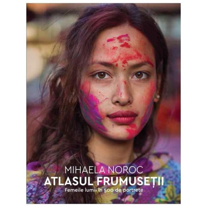 Atlasul Frumusetii. Femeile Lumii In 500 De Portrete