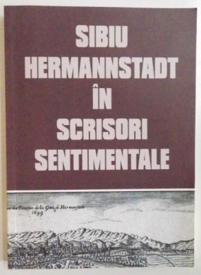 SIBIU, HERMANNSTADT IN SCRISORI SENTIMENTALE, O ANTOLOGIE de ION ONUC NEMES, IOAN RADU VACARESCU, ARGUMENT de KLAUS WERNER JOHANNIS, 2007 foto