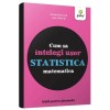 Cum sa intelegi usor statistica matematica, Ioan Dancila, Gama, 116 pagini, activitati extracurriculare, carte educativa