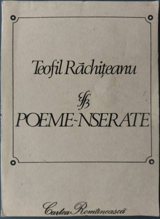 TEOFIL RACHITEANU: POEME-NSERATE (VERSURI, editia princeps - 1990)