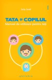 Tata si copilul. Manual de utilizare pentru tati - Editura Philobia