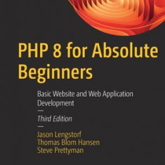 PHP 8 for Absolute Beginners: Basic Web Site and Web Application Development