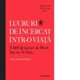 Lucruri de incercat intr-o viata. 3669 de lucruri de facut. Sau nu. In fine... - Elena Arhire, Sara Kinninmont