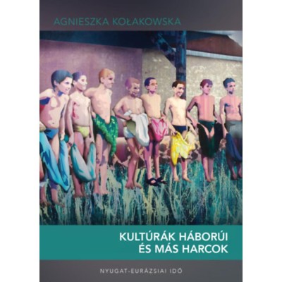 Kult&amp;uacute;r&amp;aacute;k h&amp;aacute;bor&amp;uacute;i &amp;eacute;s m&amp;aacute;s harcok - Agnieszka Kołakowska foto