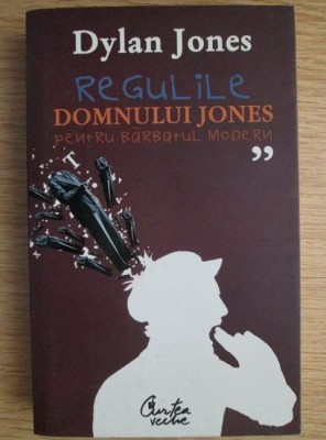 Regulile domnului Jones pentru barbatul modern Dylan Jones foto