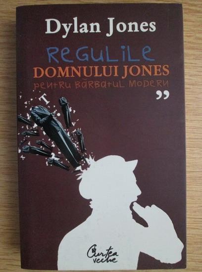 Regulile domnului Jones pentru barbatul modern Dylan Jones