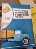Productivitatea Autovehiculelor Transporturi Forestiere - E. Marcoci, I. Dobrin, V. Cojoc, Ministerul Economiei Forestiere, Carte Tehnica