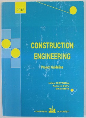 CONSTRUCTION ENGINEERING , PROJECT GUIDELINE by IULIAN SPATARELU ...MIHAI NISTE , 2016 foto