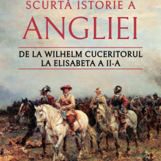 Scurta istorie a Angliei. De la Wilhelm Cuceritorul la Elisabeta a II-a