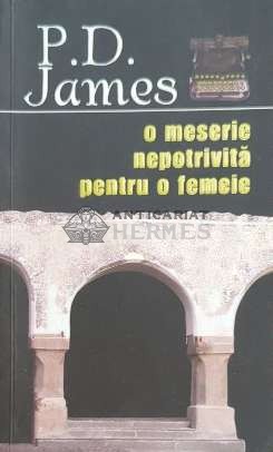 O meserie nepotrivita pentru o femeie - 2011 - P. D. James ($C25)