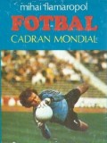 Fotbal Cadran Mondial Mihai Flamaropol Carte Editura Sport Turism 1984