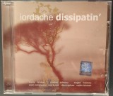 CD ORIGINAL JAZZ: IORDACHE - DISSIPATIN' (A &amp; A 2005) w.Marta Hristea/Cristian Soleanu/Eugen Nutescu/Sorin Romanescu/Raul Kusak/Vlaicu Golcea/Tichisan