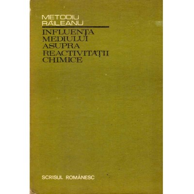 Metodiu Raileanu - Influenta mediului asupra reactivitatii chimice - 136600 foto