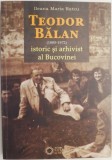 Teodor Balan (1885-1972). Istoric si arhivist al Bucovinei &ndash; Ileana Maria Ratcu