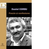 Poezie si confesiune - Daniel Corbu