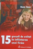 15 Greseli de Evitat la Infiintarea unei Firme - Rene Sens - C.H. Beck - 2007 - Marketing, Economie, Antreprenoriat