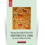Cumpara ieftin Mistretul orb si alte prevestiri/Nicolae Dan Fruntelata