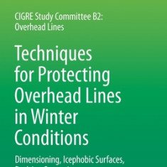 Techniques for Protecting Overhead Lines in Winter Conditions: Dimensioning, Icephobic Surfaces, De-Icing Strategies