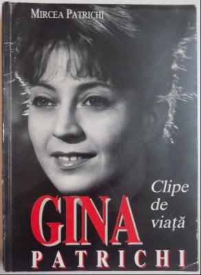 Gina Patrichi : clipe de viata / Mircea Patrichi foto