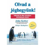 Olvad a j&eacute;ghegy&uuml;nk! - V&aacute;ltoz&aacute;s &eacute;s siker b&aacute;rmilyen k&ouml;r&uuml;lm&eacute;nyek k&ouml;z&ouml;tt - John Kotter