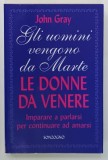 GLI UOMINI VENGONO DA MARTE , LE DONNE DA VENERE di JOHN GRAY , 2004 , TEXT IN LIMBA ITALIANA