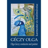 G&eacute;czy Olga karmester &eacute;s festőműv&eacute;sz - Olga G&eacute;czy conductor and painter - Simon Erika
