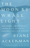 Moon by Whale Light: And Other Adventures Among Bats, Penguins, Crocodilians, and Whales