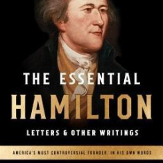 The Essential Hamilton: Letters & Other Writings