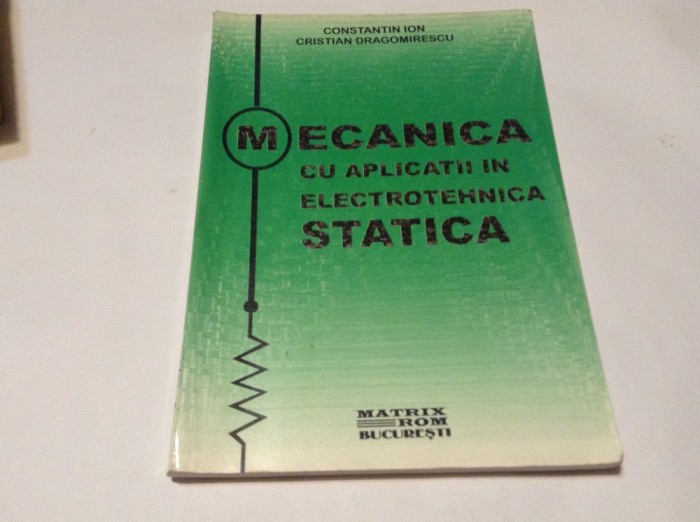 MECANICA CU APLICATII IN ELECTROTEHNICA STATICA CONSTATIN ION-RM,2