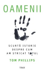 OAMENII. O scurta istorie despre cum am stricat totul - Trei