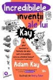 Cumpara ieftin Incredibilele inventii ale lui Kay. Un ghid fascinant si fantastic de amuzant al inventiilor care au schimbat lumea (si al unora pur si simplu inutile