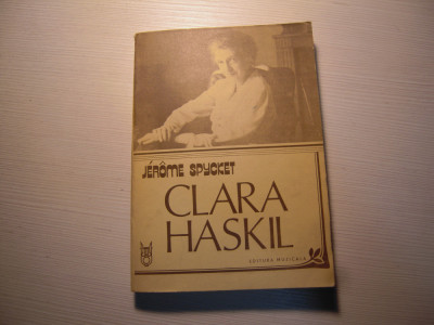 Carte: Clara Haskil - Jerome Spycket, Editura Muzicala, 1987, Stare BUNA foto