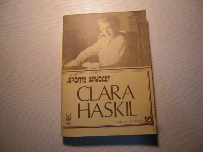 Carte: Clara Haskil - Jerome Spycket, Editura Muzicala, 1987, Stare BUNA