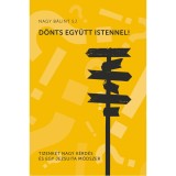 D&ouml;nts egy&uuml;tt Istennel - Tizenk&eacute;t nagy k&eacute;rd&eacute;s &eacute;s egy jezsuita m&oacute;dszer - Nagy B&aacute;lint SJ